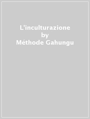 L'inculturazione - Méthode Gahungu