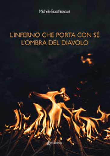 L' inferno che porta con sé l'ombra del diavolo - Michele Boschioscuri