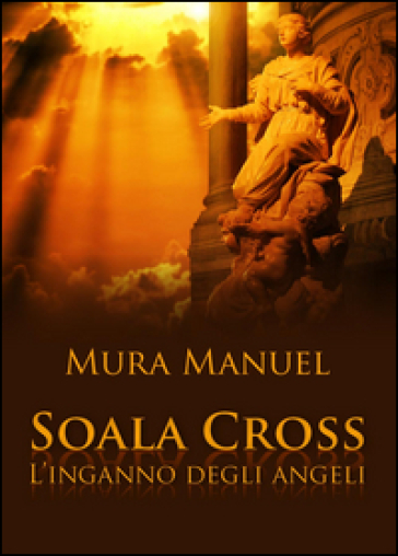 L'inganno degli angeli. Soala Cross - Manuel Mura