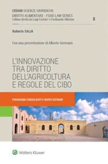 L'innovazione tra diritto dell'agricoltura e regole del cibo. Paradigmi consolidati e nuovi scenari - Roberto Saija