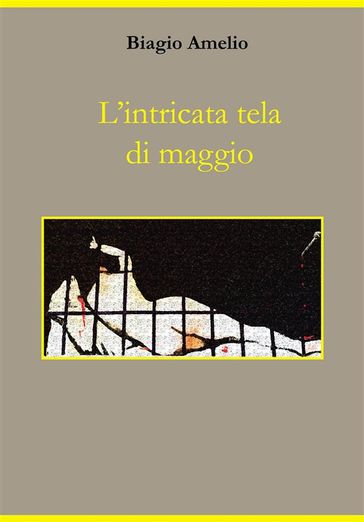 L'intricata tela di maggio - Biagio Amelio