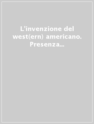 L'invenzione del west(ern) americano. Presenza e fortuna di un genere nella cultura del Novecento