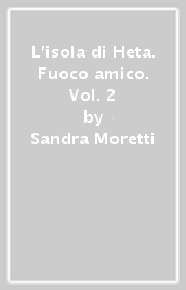 L isola di Heta. Fuoco amico. Vol. 2