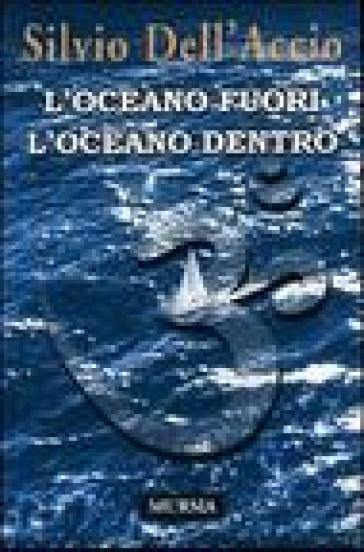 L'oceano fuori l'oceano dentro - Silvio Dell