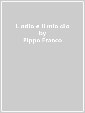 L odio e  il mio dio - Pippo Franco