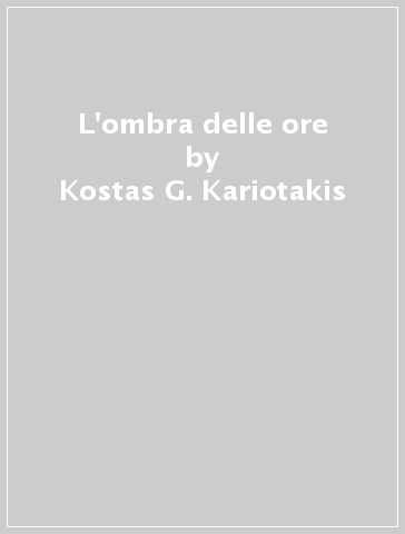 L'ombra delle ore - Kostas G. Kariotakis