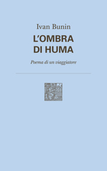 L'ombra di Huma. Poema di un viaggiatore. Nuova ediz. - Ivan A. Bunin