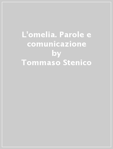 L'omelia. Parole e comunicazione - Tommaso Stenico