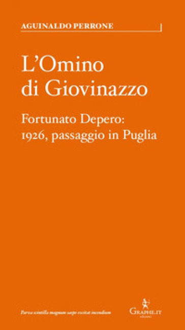 L'omino di Giovinazzo. Fortunato Depero: 1926, passaggio in Puglia - Aguinaldo Perrone