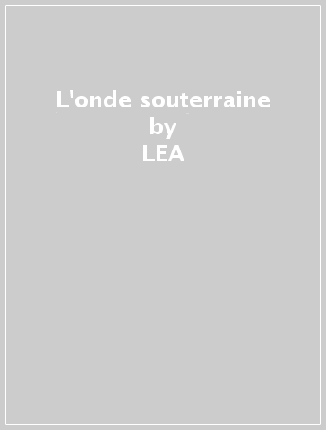 L'onde souterraine - LEA & BORD BERTUCCI