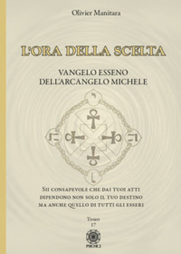 L'ora della scelta. Vangelo esseno dell'Arcangelo Michele - Olivier Manitara