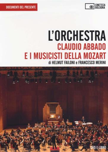 L'orchestra. Claudio Abbado e i musicisti della Mozart. DVD. Con libro - Helmut Failoni - Francesco Merini