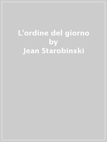 L'ordine del giorno - Jean Starobinski