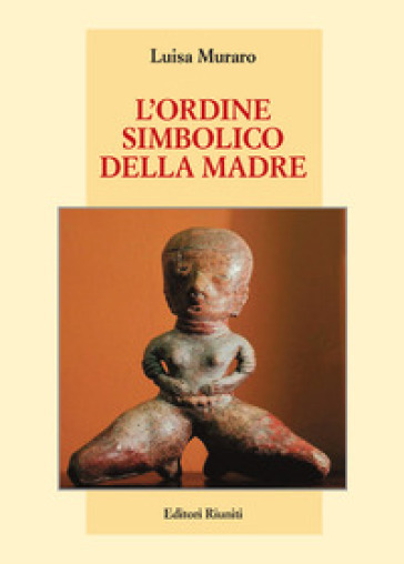 L'ordine simbolico della madre - Luisa Muraro