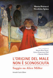 L origine del male non è sconosciuta. Saggio su Alice Miller