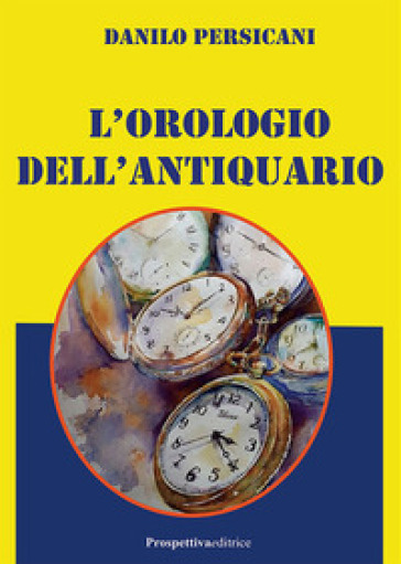 L'orologio dell'antiquario - Danilo Persicani