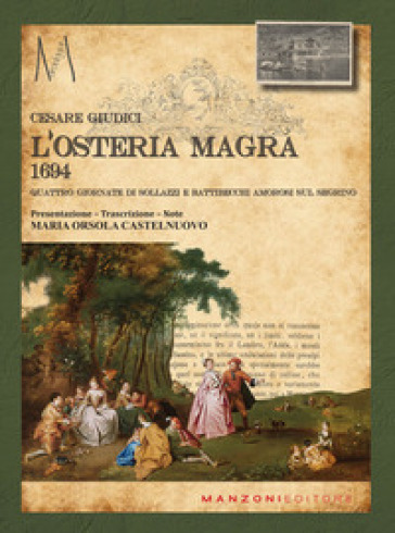 L'osteria magra. 1694 quattro giornate di sollazzi e battibecchi amorosi sul Segrino - Cesare Giudici