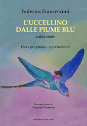 L uccellino dalle piume blu e altre storie. Fiabe per grandi... e per bambini