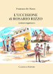 L uccisione di Rosario Rizzo. Interrogatori. Ediz. illustrata