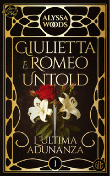 L'ultima adunanza. Giulietta e Romeo untold. Vol. 1 - Alyssa Woods