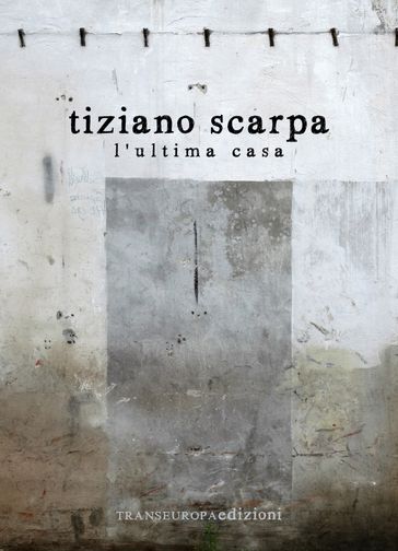 L'ultima casa - Tiziano Scarpa