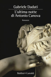 L ultima notte di Antonio Canova