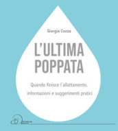 L ultima poppata. Quando finisce l allattamento: informazioni e suggerimenti pratici