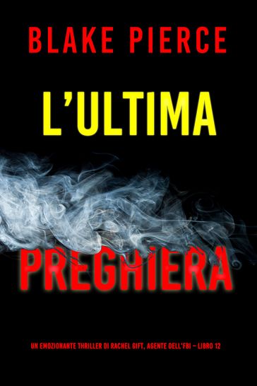 L'ultima preghiera (Un emozionante thriller di Rachel Gift, Agente dell'FBI Libro 12) - Blake Pierce