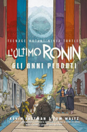 L ultimo Ronin. Gli anni perduti. Teenage mutant ninja turtles