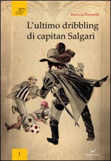 L'ultimo dribbling di capitan Salgari - Darwin Pastorin