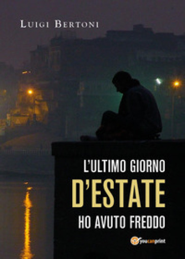 L'ultimo giorno d'estate ho avuto freddo - Luigi Bertoni