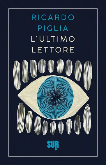 L'ultimo lettore - Ricardo Piglia