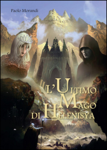 L'ultimo mago di Helenisya - Paolo Morandi