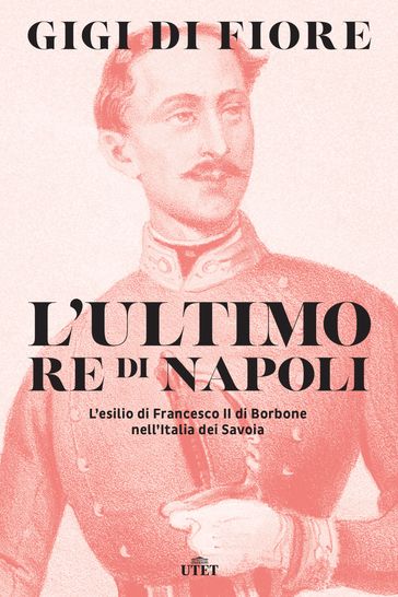 L'ultimo re di Napoli - Gigi Di Fiore