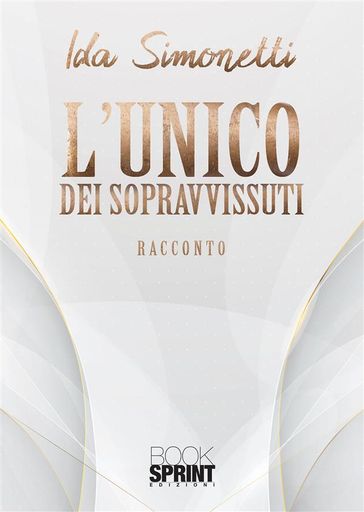 L'unico dei sopravvissuti - Ida Simonetti