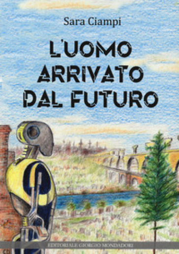 L'uomo arrivato dal futuro - Sara Ciampi