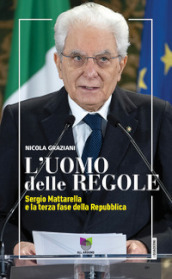 L uomo delle regole. Sergio Mattarella e la terza fase della Repubblica