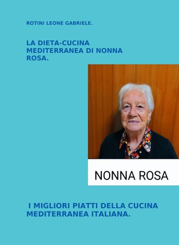 LA DIETA-CUCINA MEDITERRANEA DI NONNA ROSA - Leone Gabriele Rotini