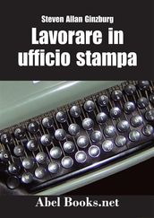 LAVORARE IN UFFICIO STAMPA -Tutti i segreti della comunicazione in azienda