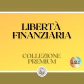 LIBERTÀ FINANZIARIA: COLLEZIONE PREMIUM (3 LIBRI)