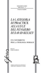 La Categoria di Practice alla luce del pensiero di Davide Kelsey. Un contributo per la teologia morale