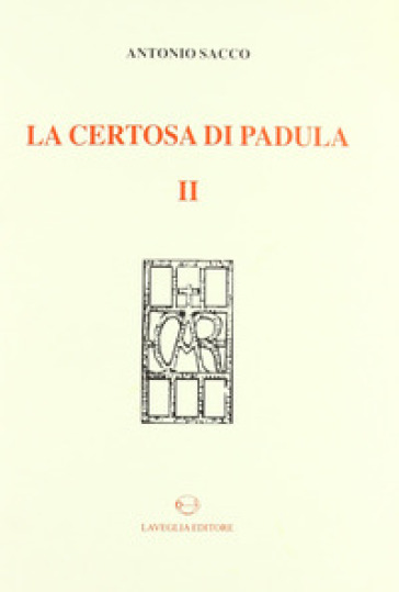 La Certosa di Padula. Vol. 2 - Antonio Sacco