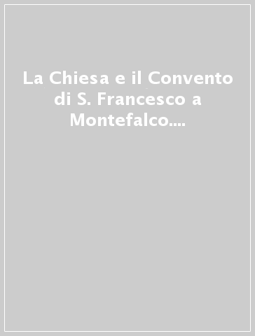 La Chiesa e il Convento di S. Francesco a Montefalco. Cronologia documentaria