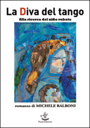 La Diva del tango. Alla ricerca del niño rubato - Michele Balboni