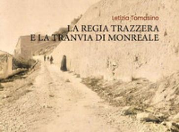 La Regia Trazzera e la Tranvia di Monreale - Letizia Tomasino