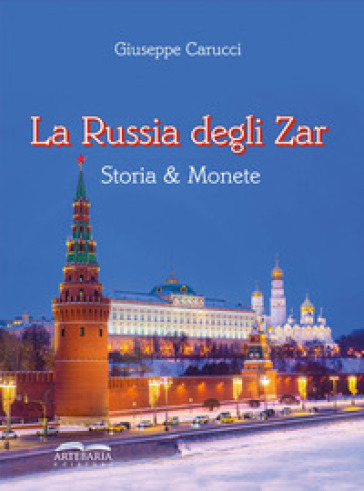 La Russia degli zar. Storia &amp; monete - Giuseppe Carucci