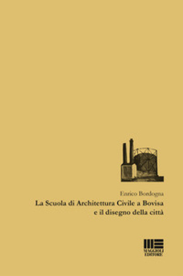 La Scuola di Architettura Civile a Bovisa e il disegno della città - Enrico Bordogna