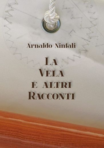 La Vela e Altri Racconti - Arnaldo Ninfali