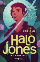 La ballata di Halo Jones. Complete edition