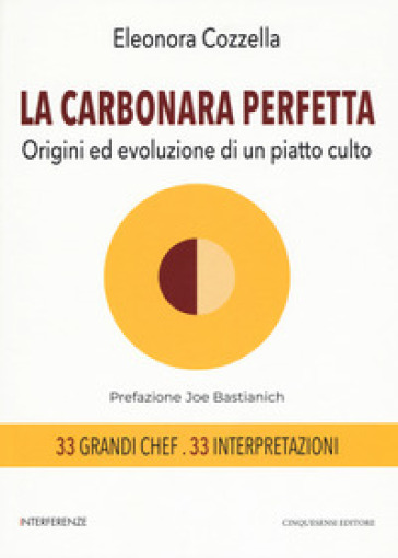 La carbonara perfetta. Origini ed evoluzione di un piatto di culto - Eleonora Cozzella